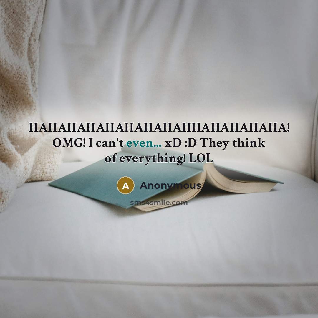 “HAHAHAHAHAHAHAHAHHAHAHAHAHA! OMG! I can't even... xD :D They think of everything! LOL” quote by Anonymous