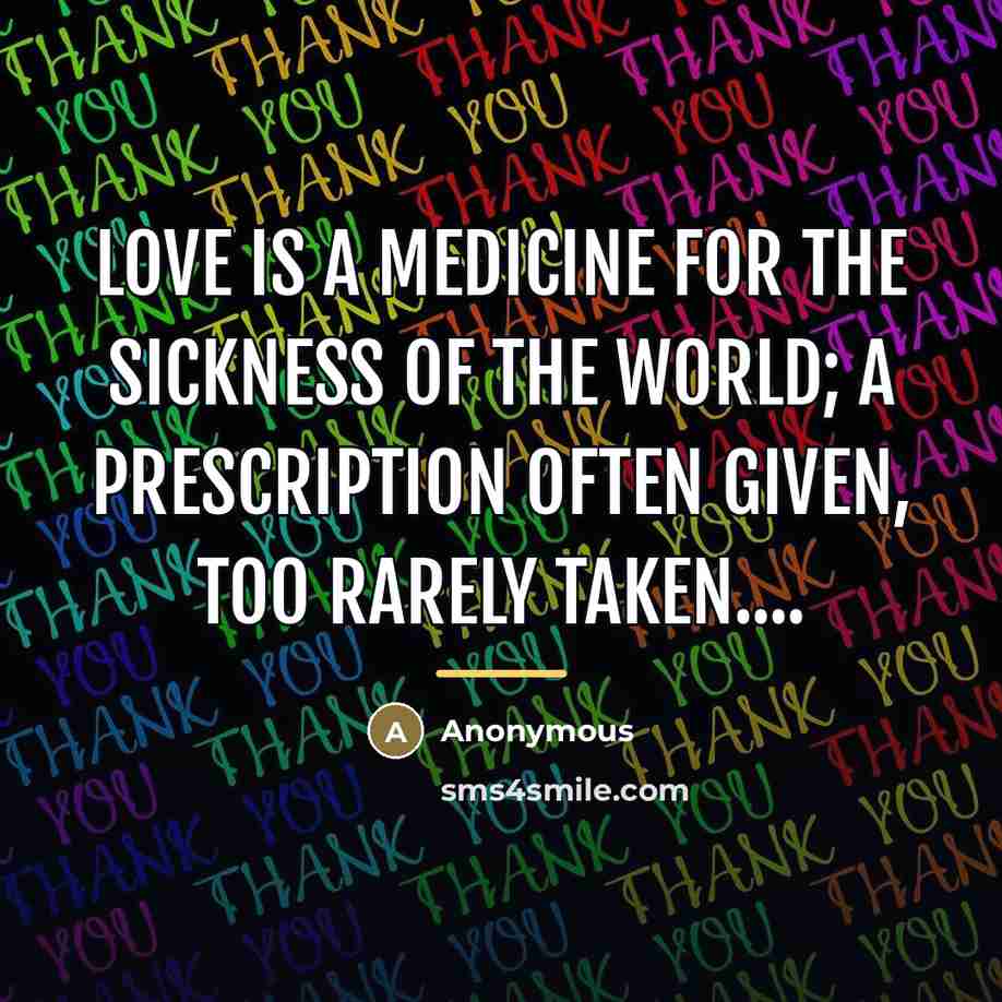 “Love is a medicine for the sickness of the world;…” quote by Anonymous
