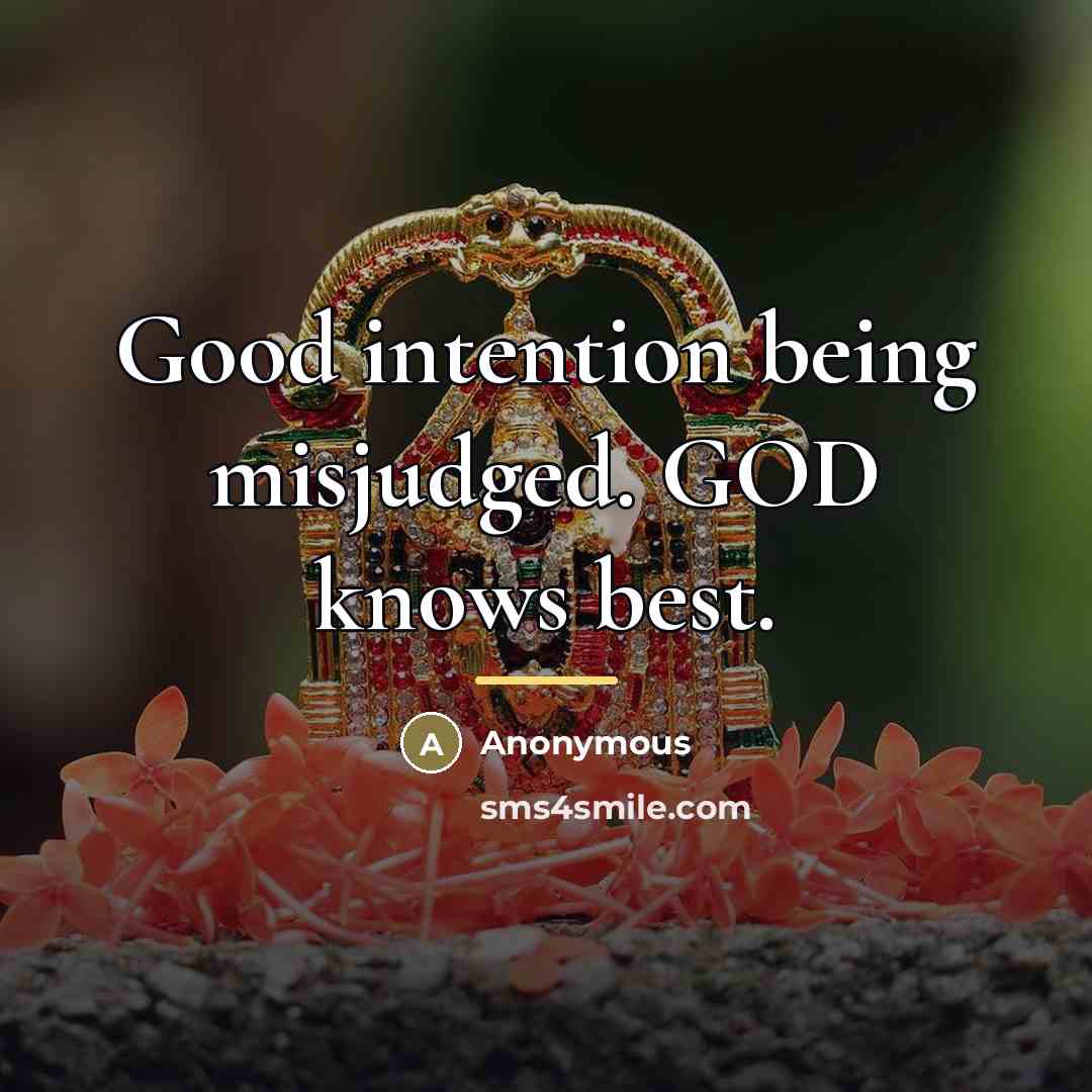 “Good intention being misjudged. GOD knows best.…” quote by Anonymous