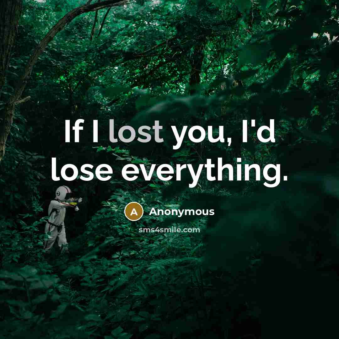 “If I lost you, I'd lose everything.…” quote by Anonymous