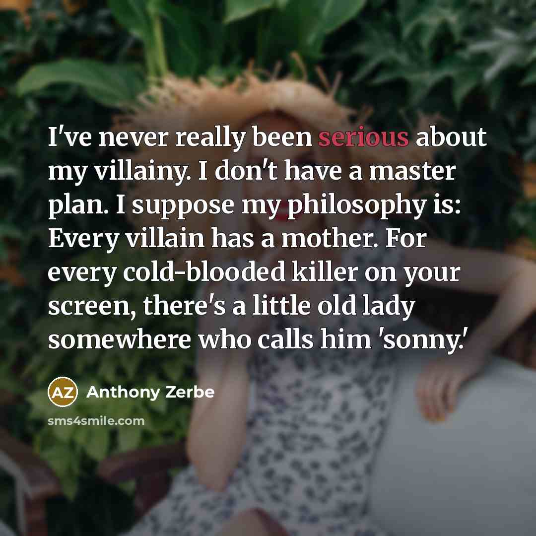 “I've never really been serious about my villainy. I don't…” quote by Anthony Zerbe