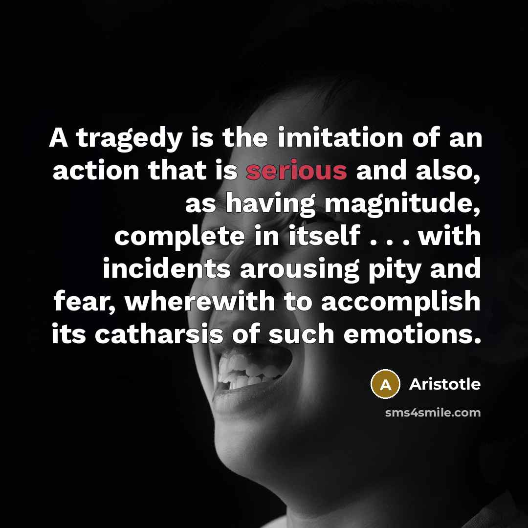“A tragedy is the imitation of an action that is…” quote by Aristotle