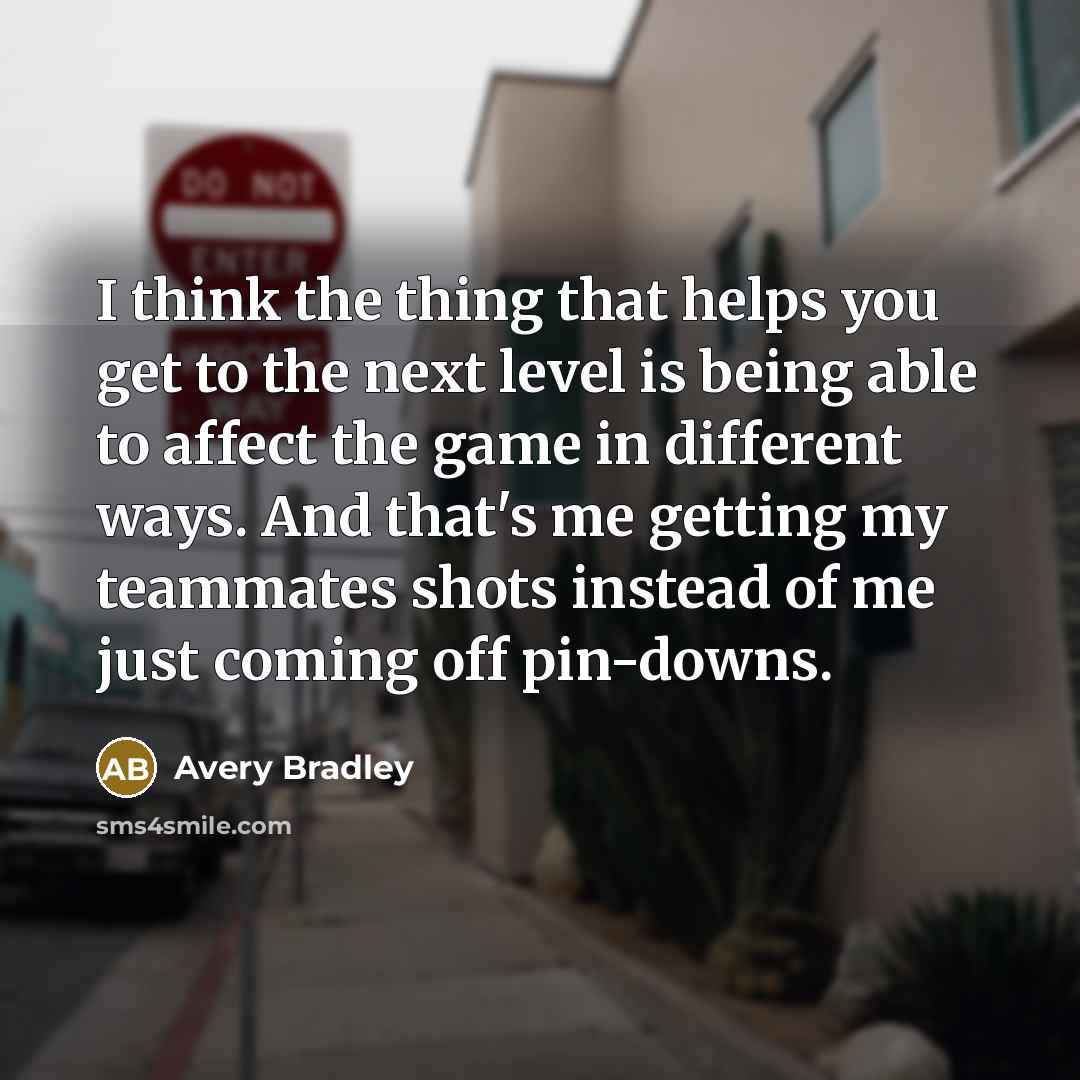 “I think the thing that helps you get to the…” quote by Avery Bradley