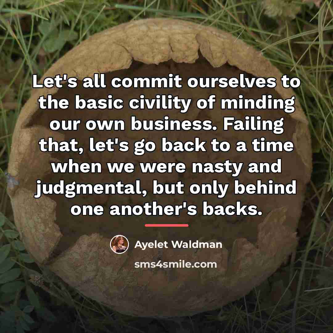 “Let's all commit ourselves to the basic civility of minding…” quote by Ayelet Waldman
