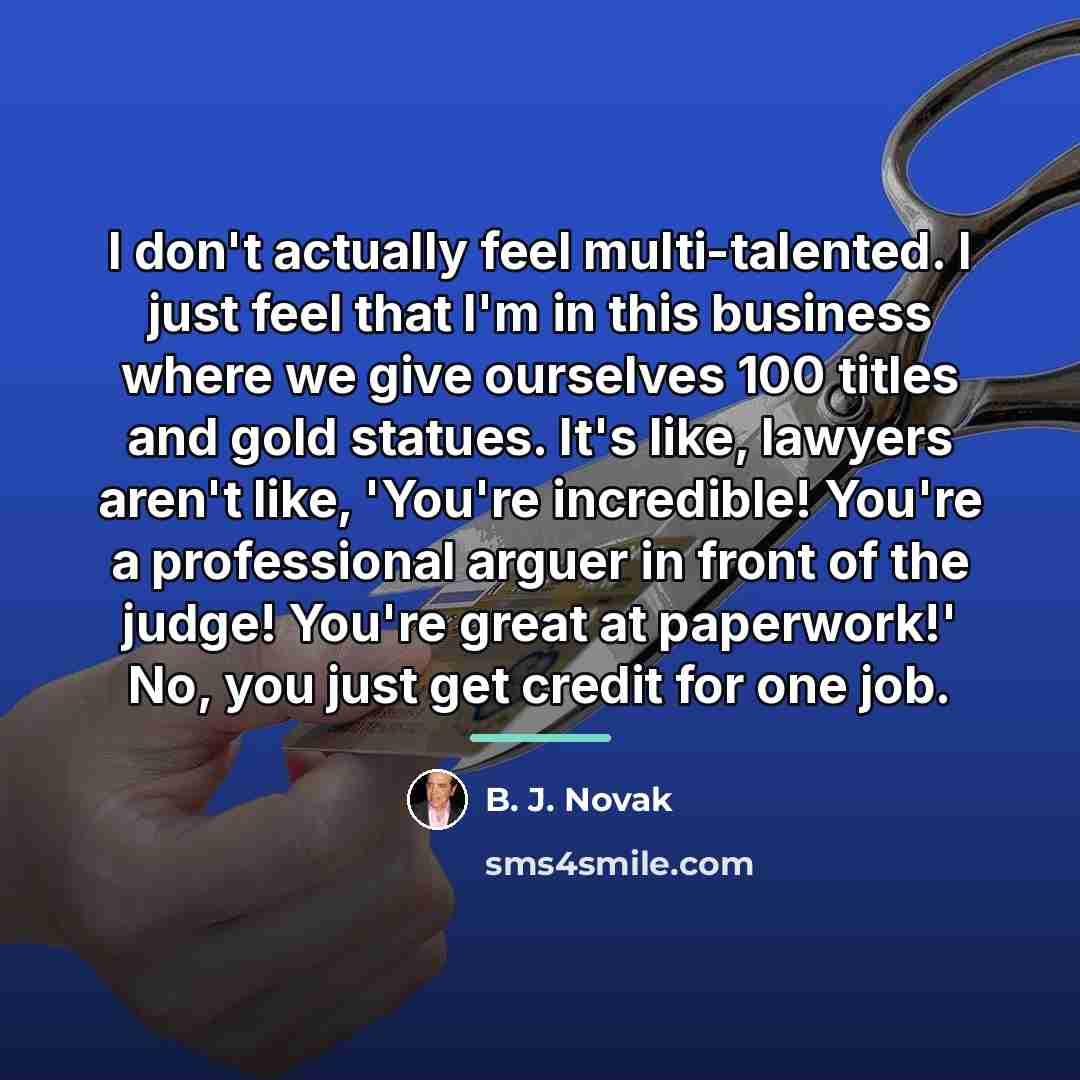 “I don't actually feel multi-talented. I just feel that I'm…” quote by B. J. Novak