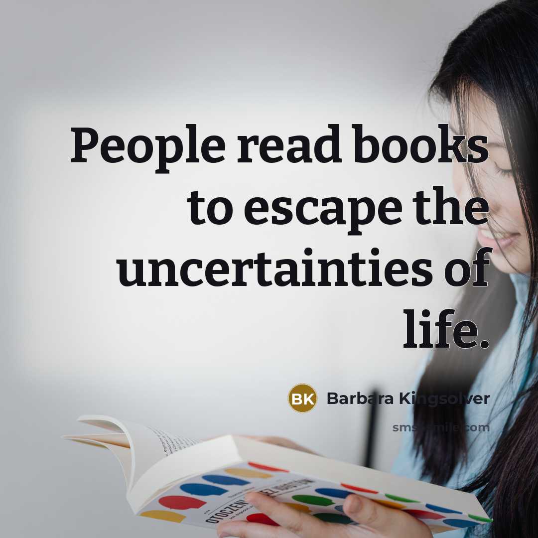 “People read books to escape the uncertainties of life.…” quote by Barbara Kingsolver