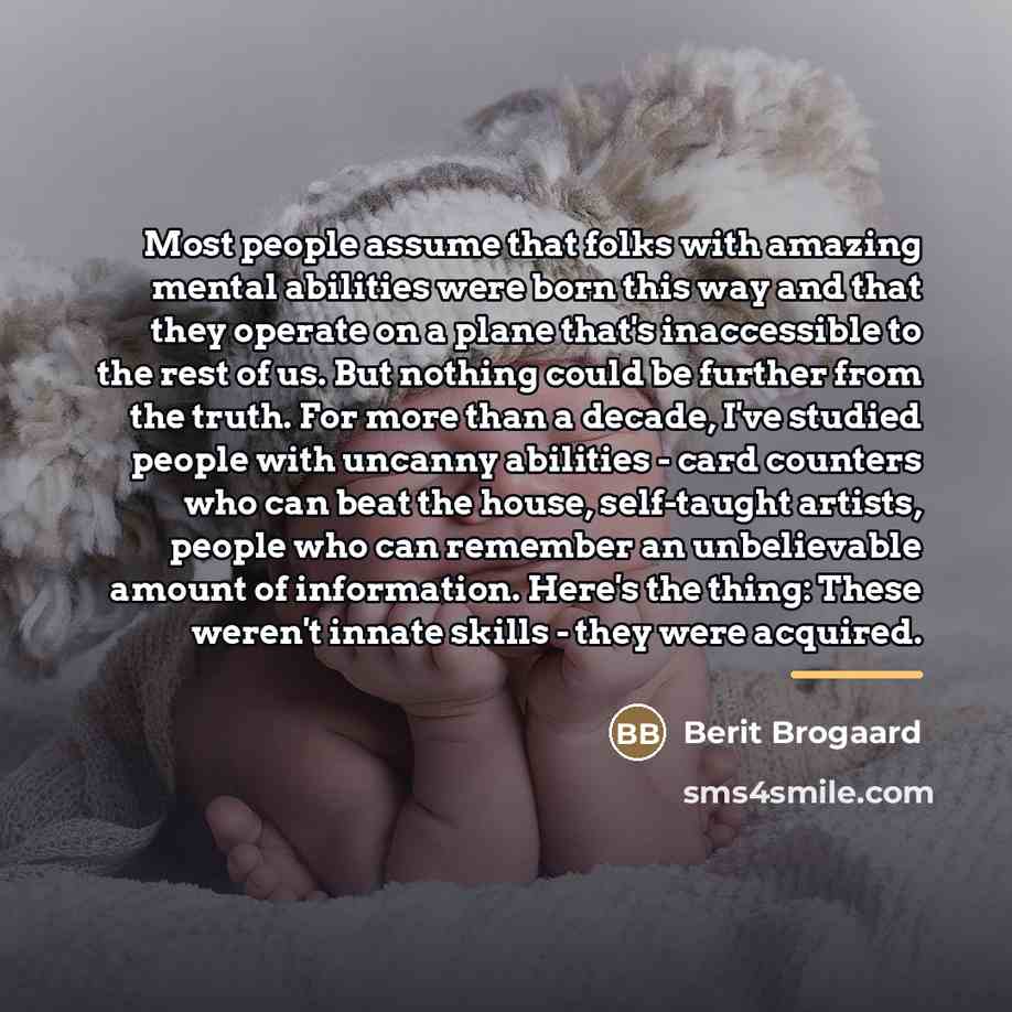“Most people assume that folks with amazing mental abilities were…” quote by Berit Brogaard