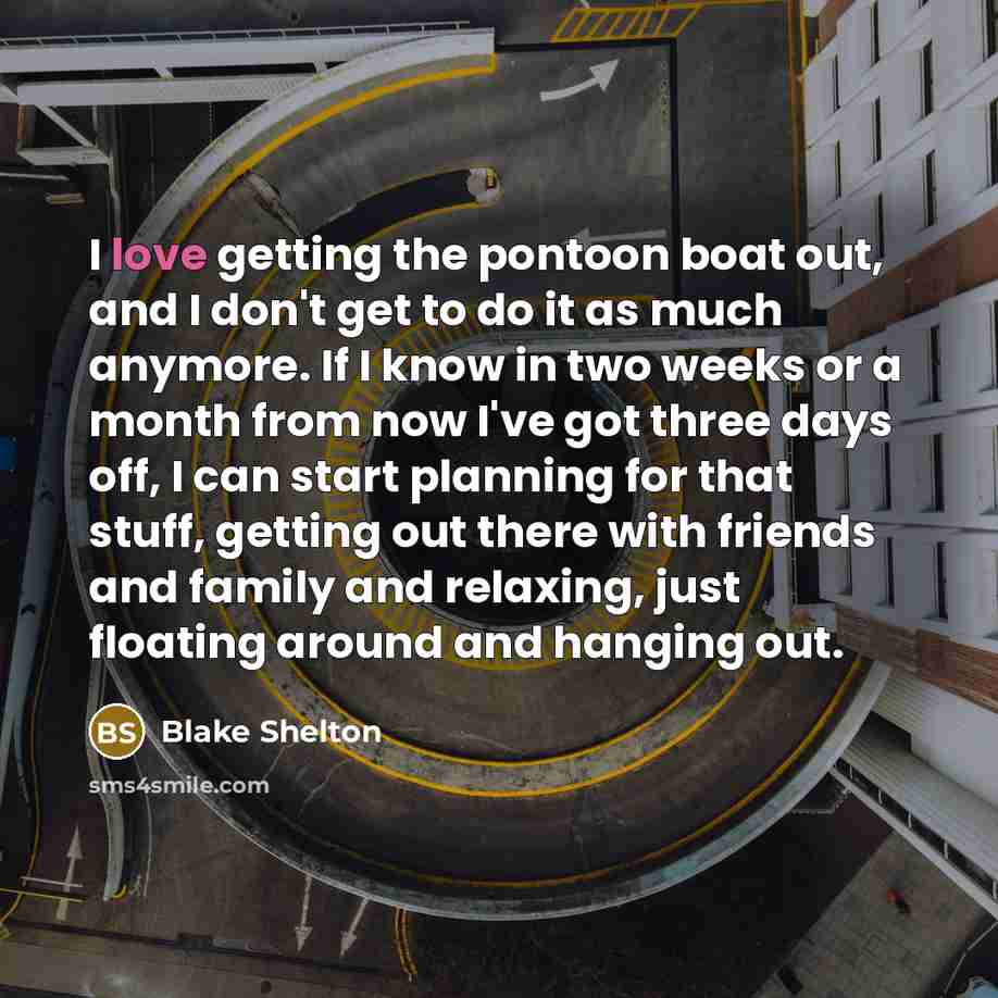 “I love getting the pontoon boat out, and I don't…” quote by Blake Shelton