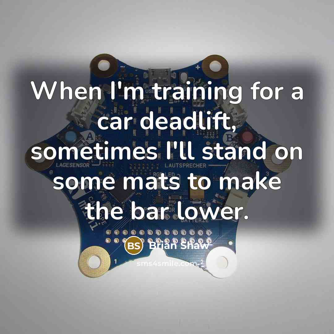 “When I'm training for a car deadlift, sometimes I'll stand…” quote by Brian Shaw
