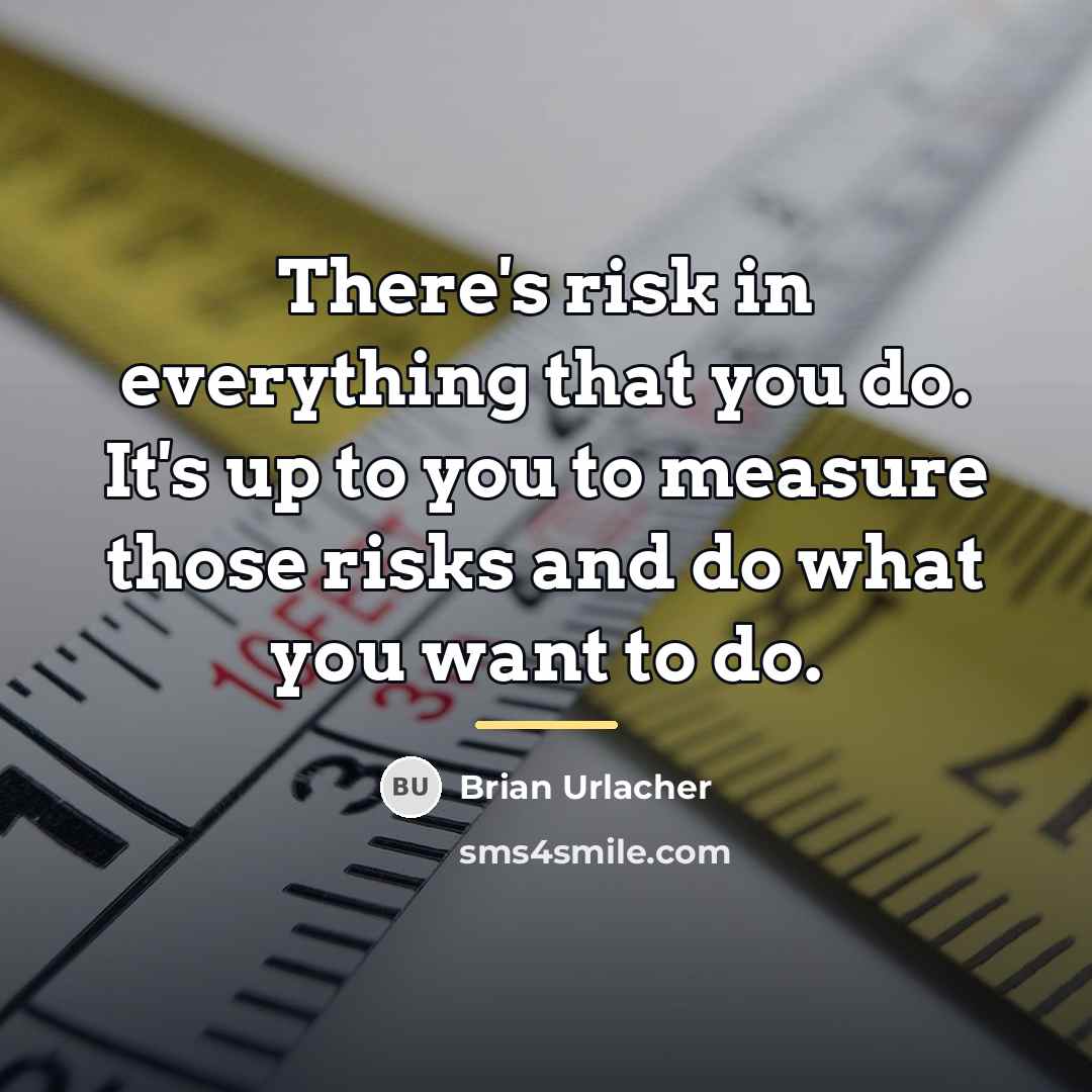 “There's risk in everything that you do. It's up to…” quote by Brian Urlacher