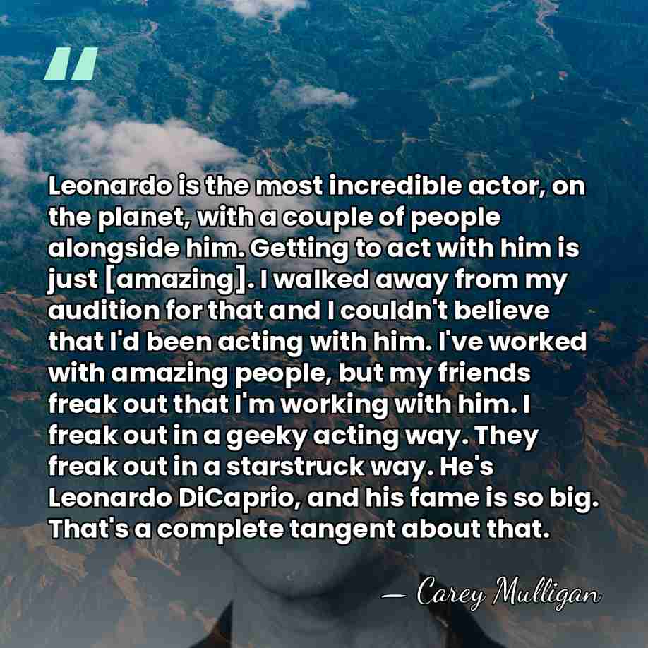 Leonardo is the most incredible actor, on the planet, with a couple&hellip; - Carey Mulligan