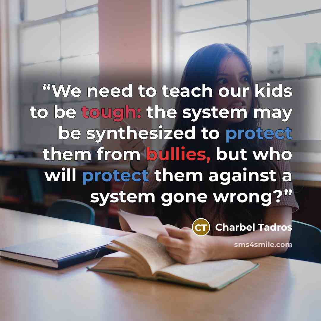 “We need to teach our kids to be tough: the system may be synthesized to protect them from bullies, but who will protect them against a system gone wrong?” quote by Charbel Tadros