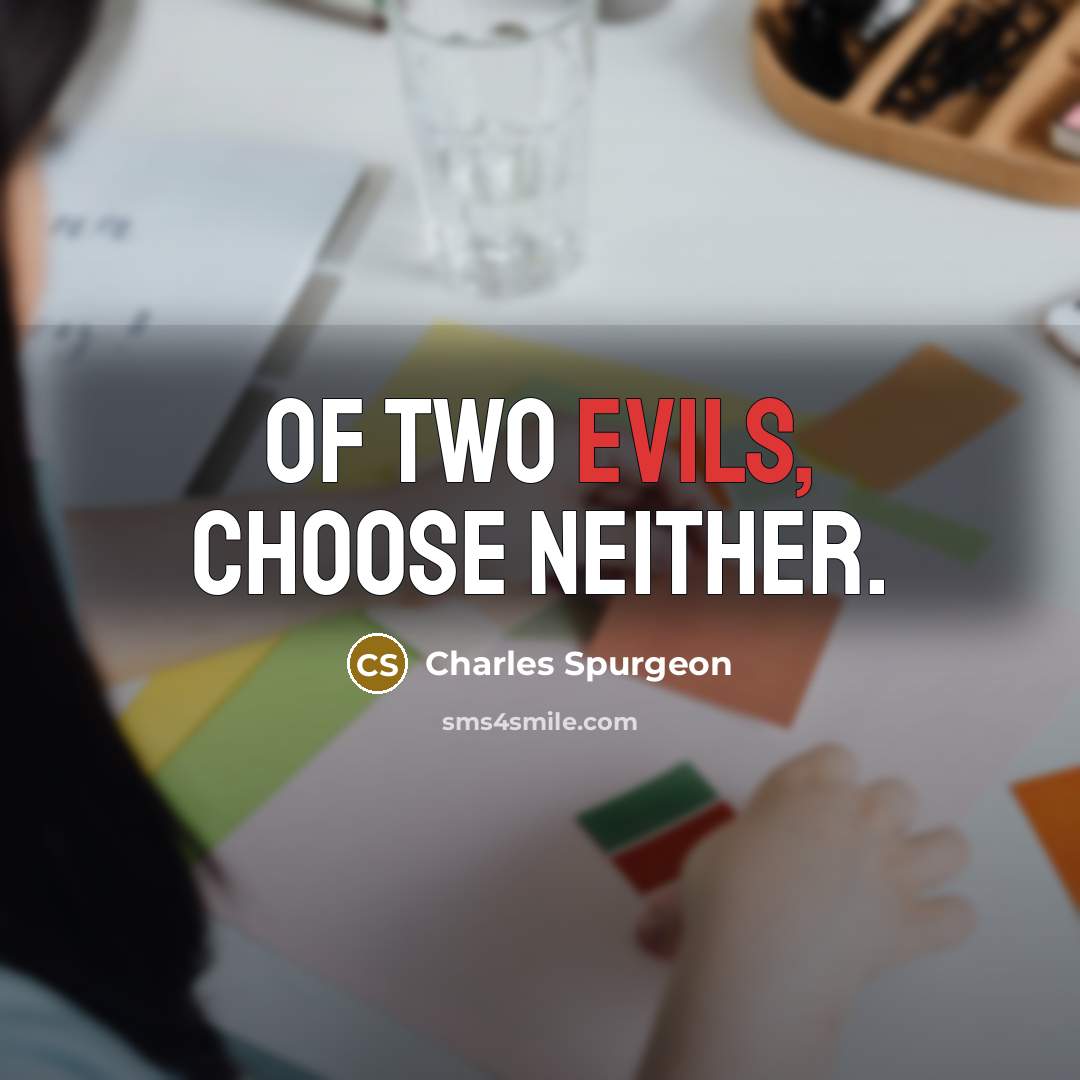 “Of two evils, choose neither.” quote by Charles Spurgeon