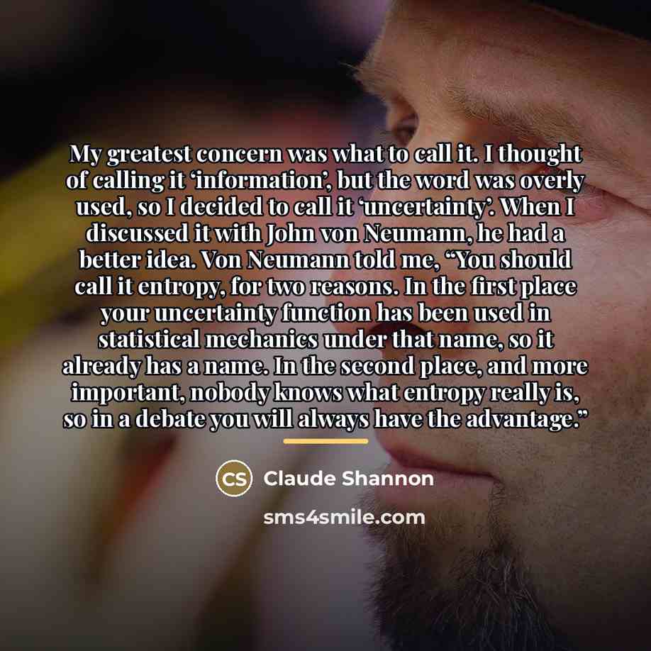 “My greatest concern was what to call it. I thought…” quote by Claude Shannon