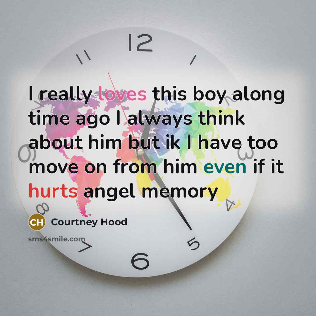 “I really loves this boy along time ago I always think about him but ik I have too move on from him even if it hurts angel memory” quote by Courtney Hood