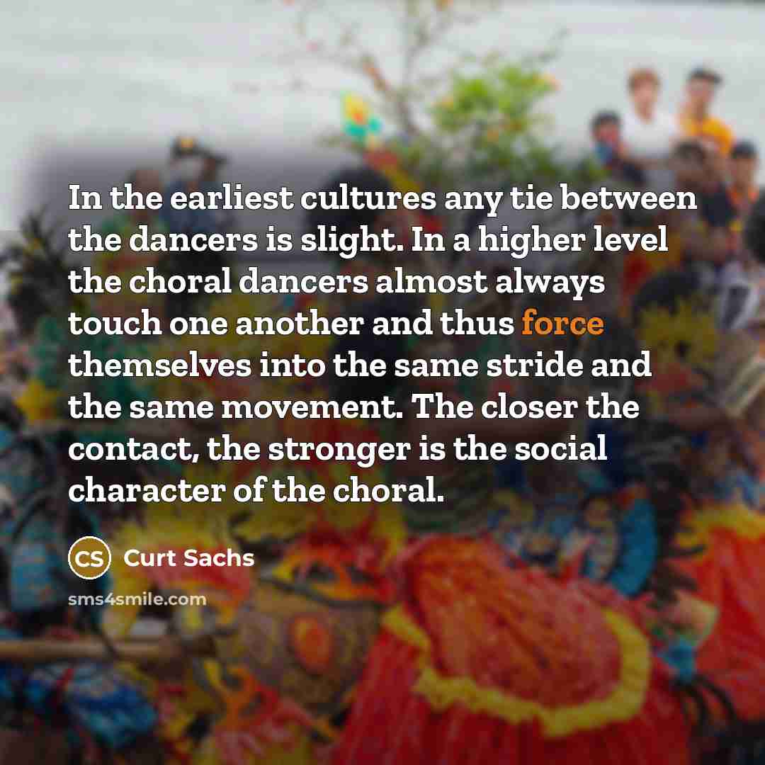 “In the earliest cultures any tie between the dancers is…” quote by Curt Sachs
