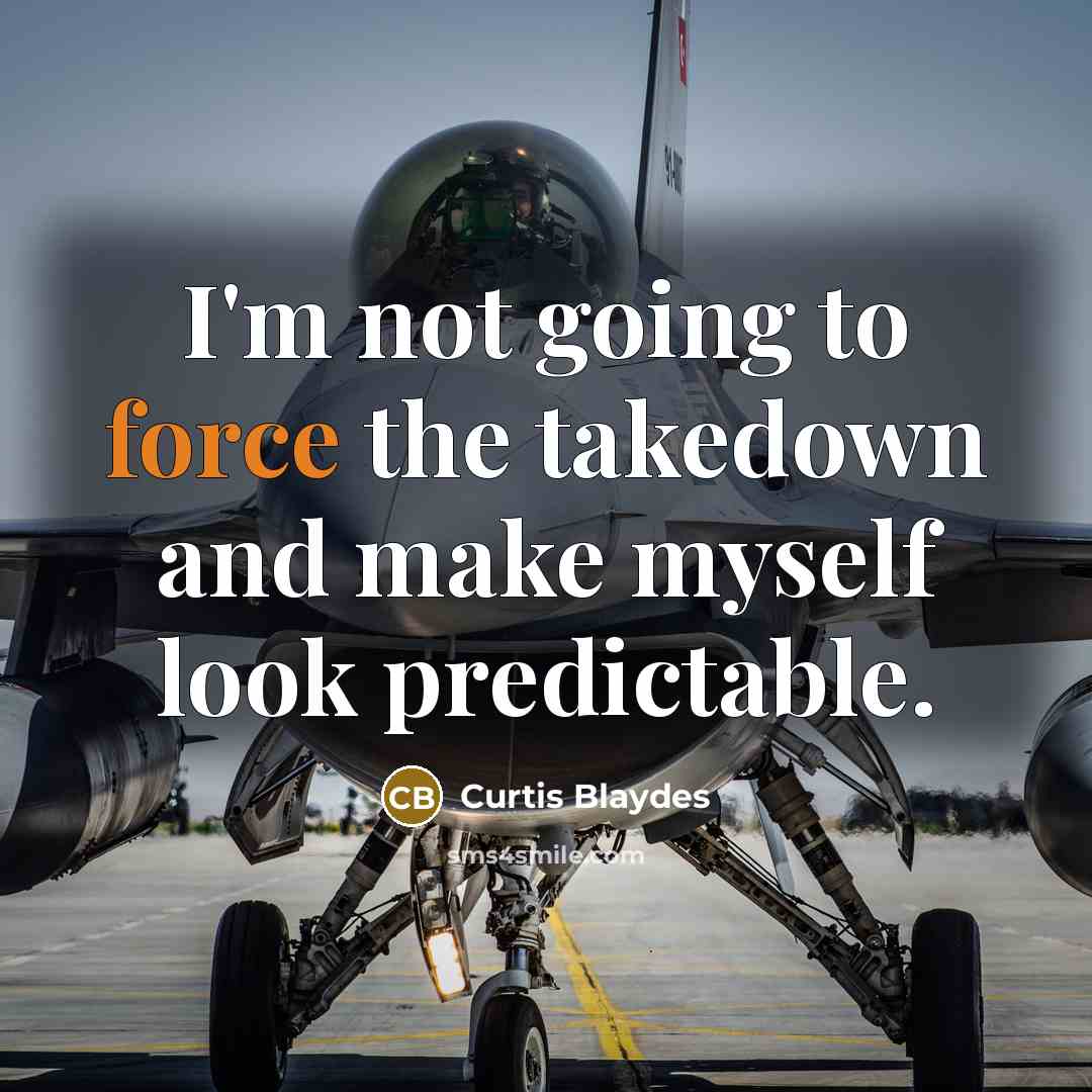 “I'm not going to force the takedown and make myself…” quote by Curtis Blaydes