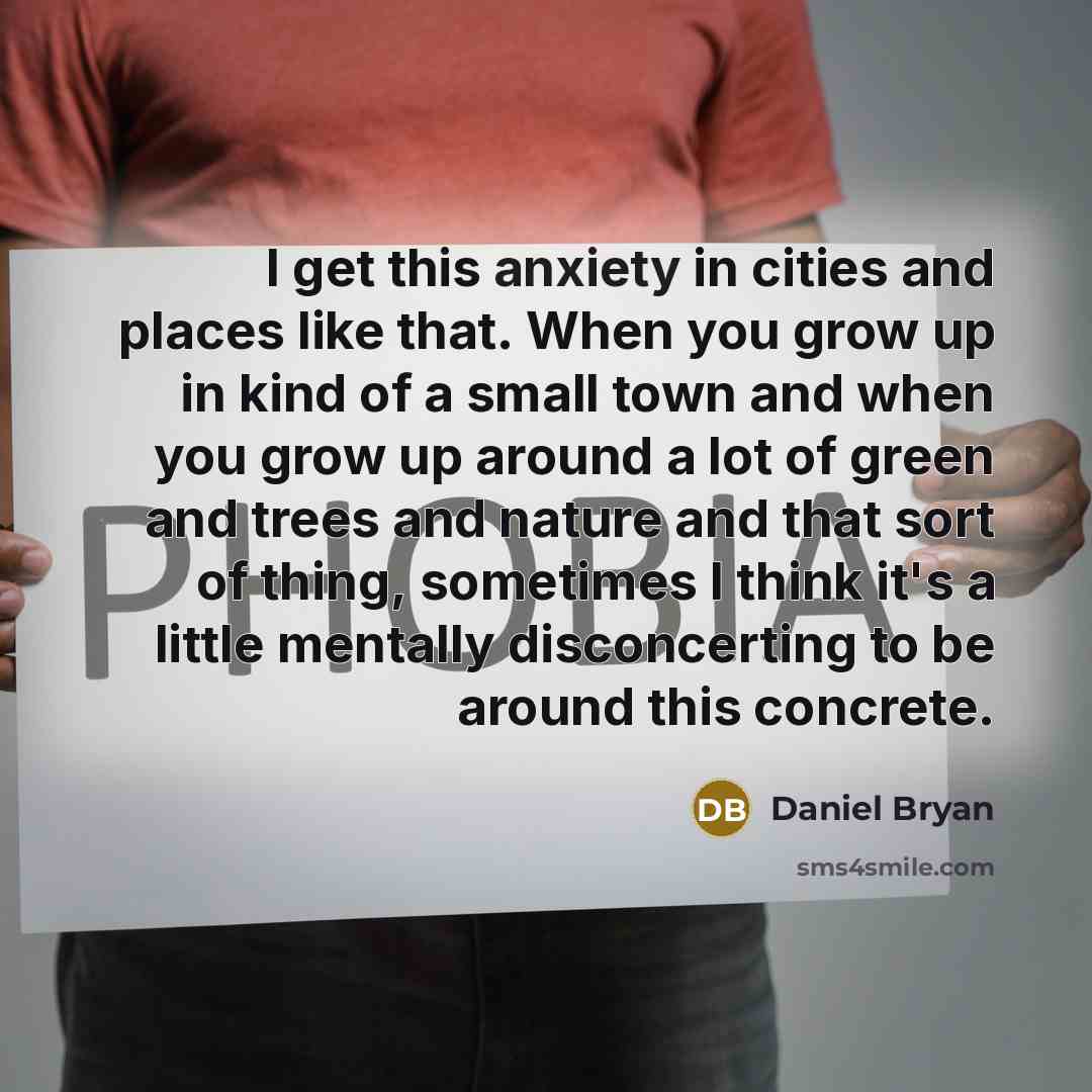 “I get this anxiety in cities and places like that.…” quote by Daniel Bryan