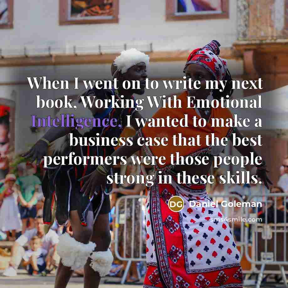 “When I went on to write my next book, Working…” quote by Daniel Goleman