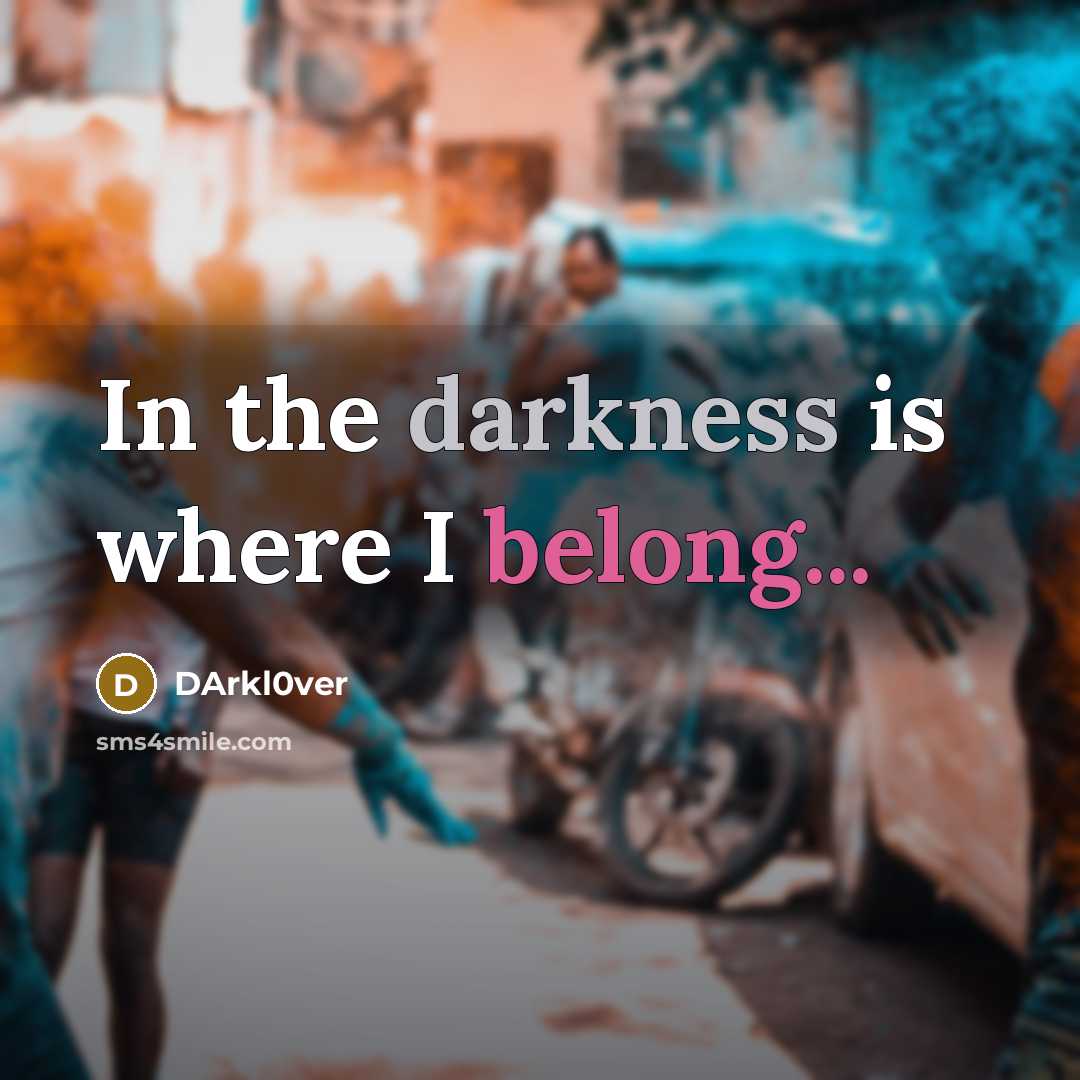 “In the darkness is where I belong...…” quote by DArkl0ver