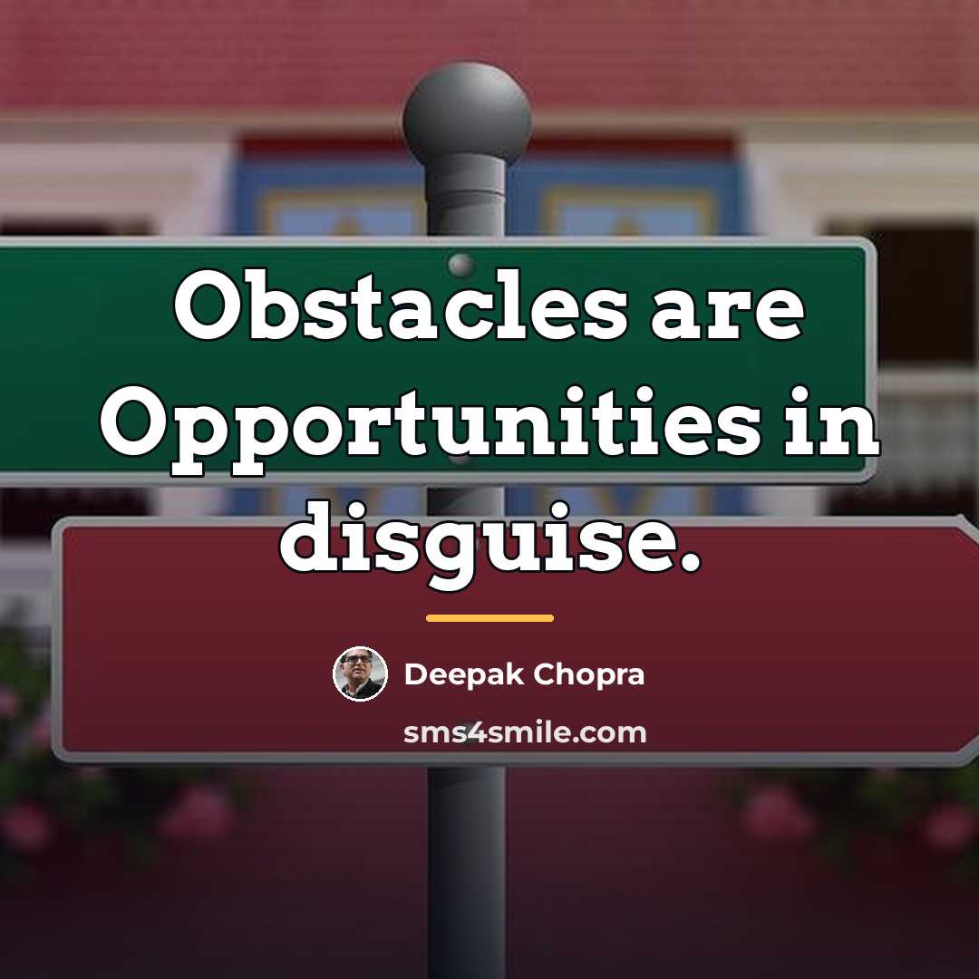 “Obstacles are Opportunities in disguise.…” quote by Deepak Chopra