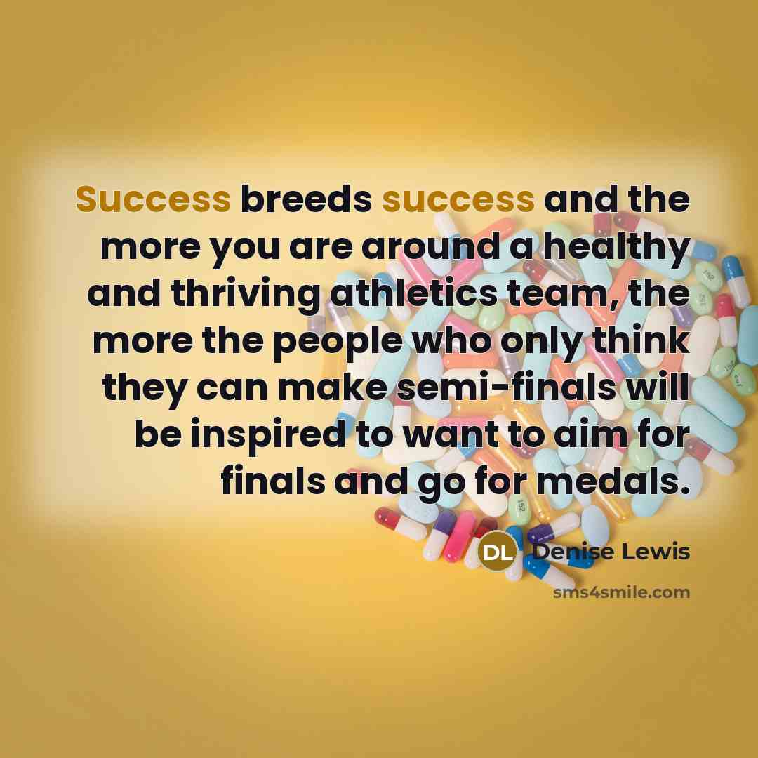 “Success breeds success and the more you are around a…” quote by Denise Lewis