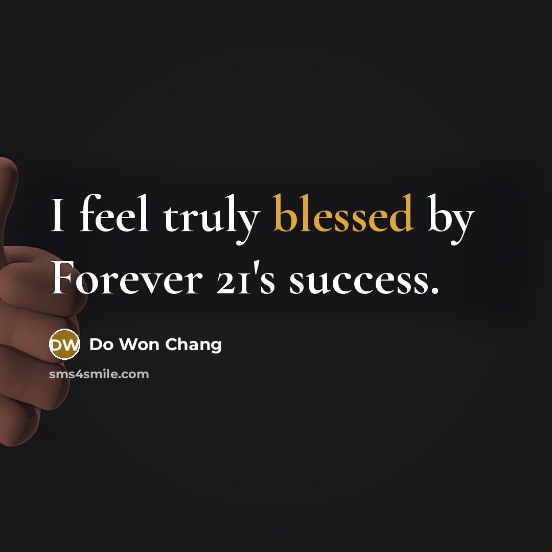 “I feel truly blessed by Forever 21's success.…” quote by Do Won Chang