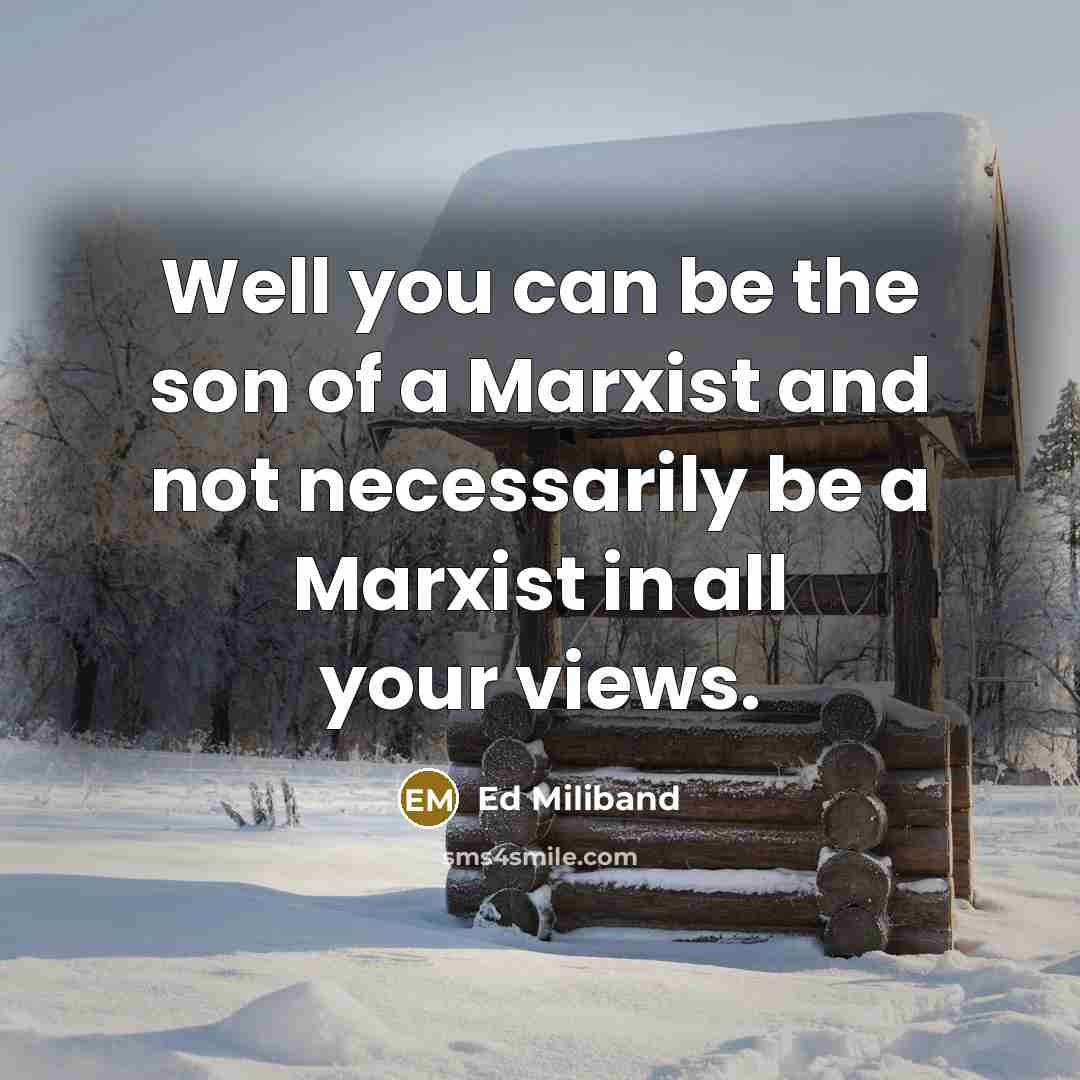“Well you can be the son of a Marxist and…” quote by Ed Miliband