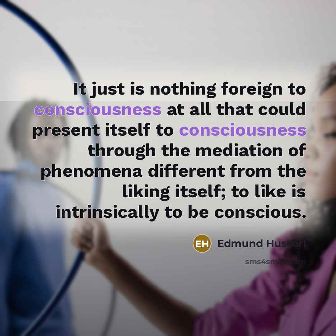 “It just is nothing foreign to consciousness at all that…” quote by Edmund Husserl