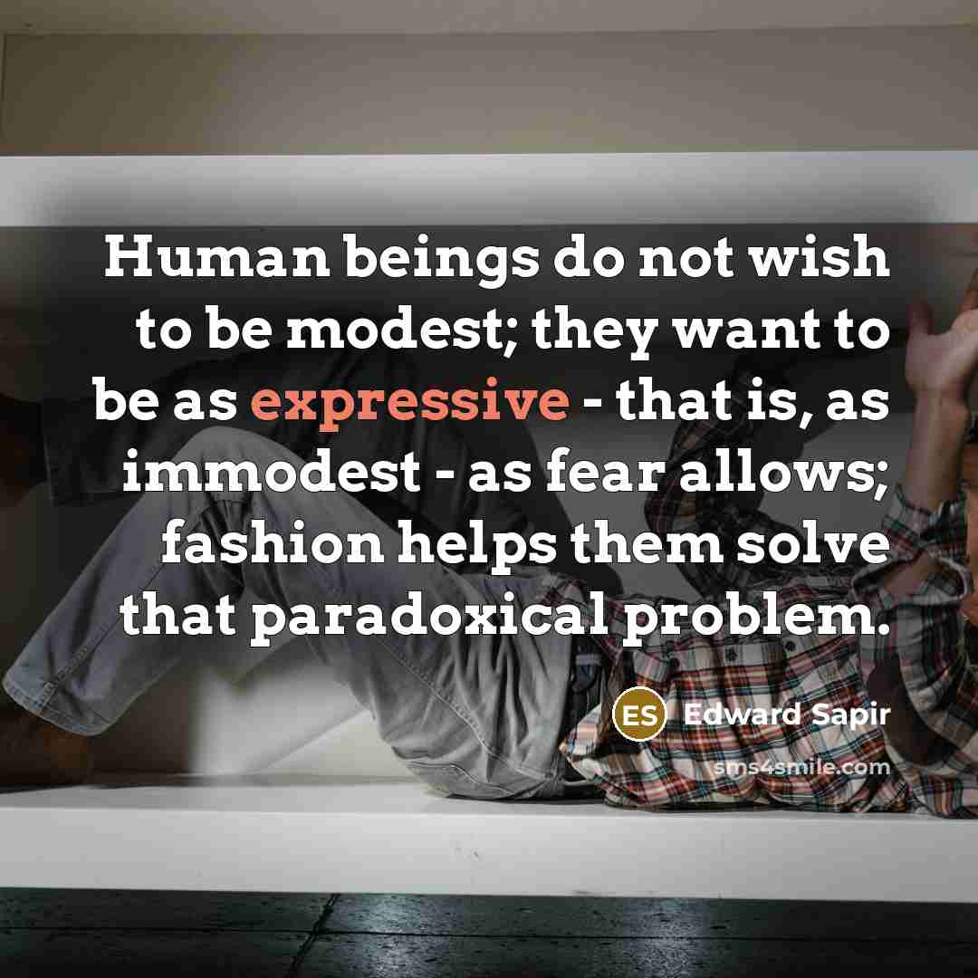 “Human beings do not wish to be modest; they want…” quote by Edward Sapir