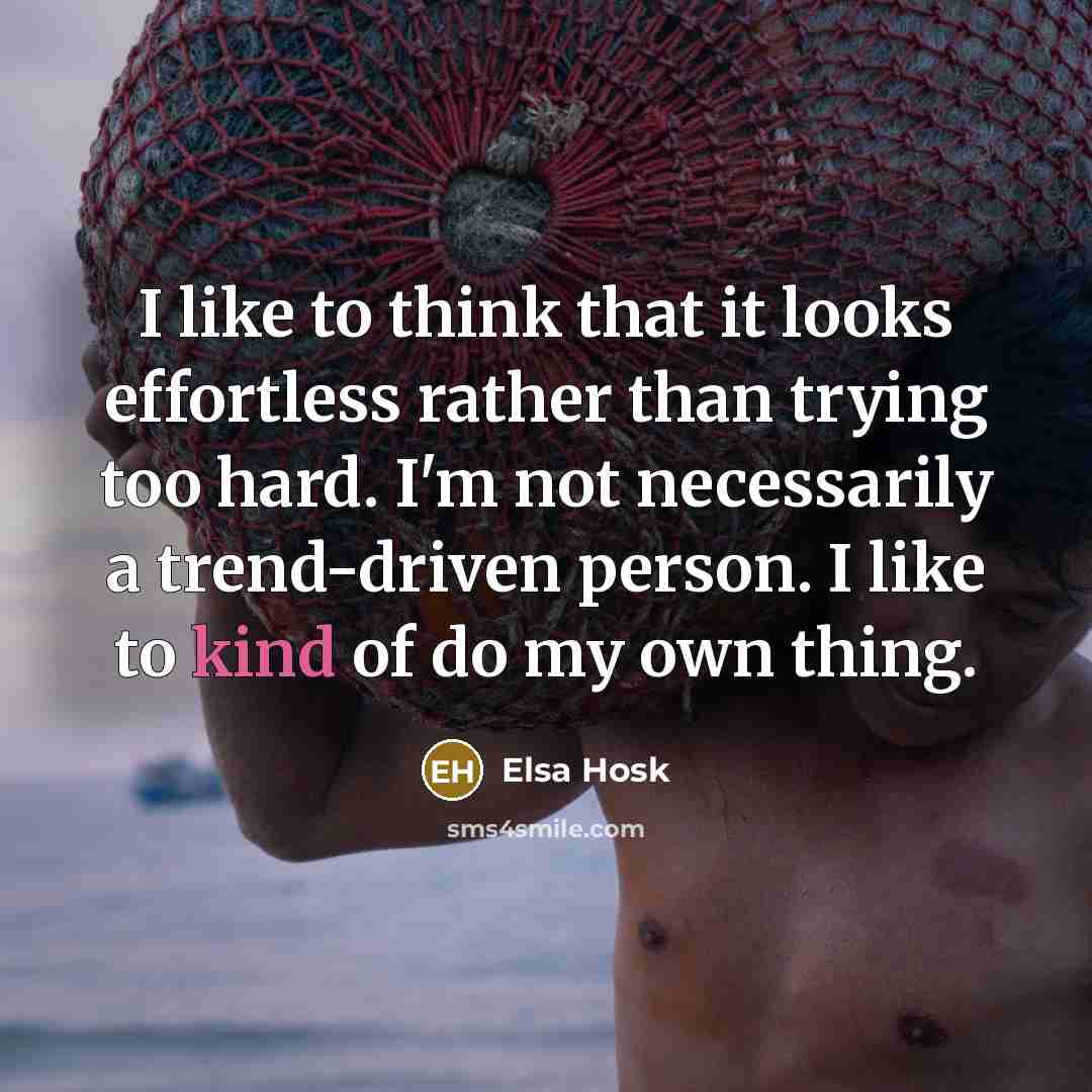 “I like to think that it looks effortless rather than…” quote by Elsa Hosk