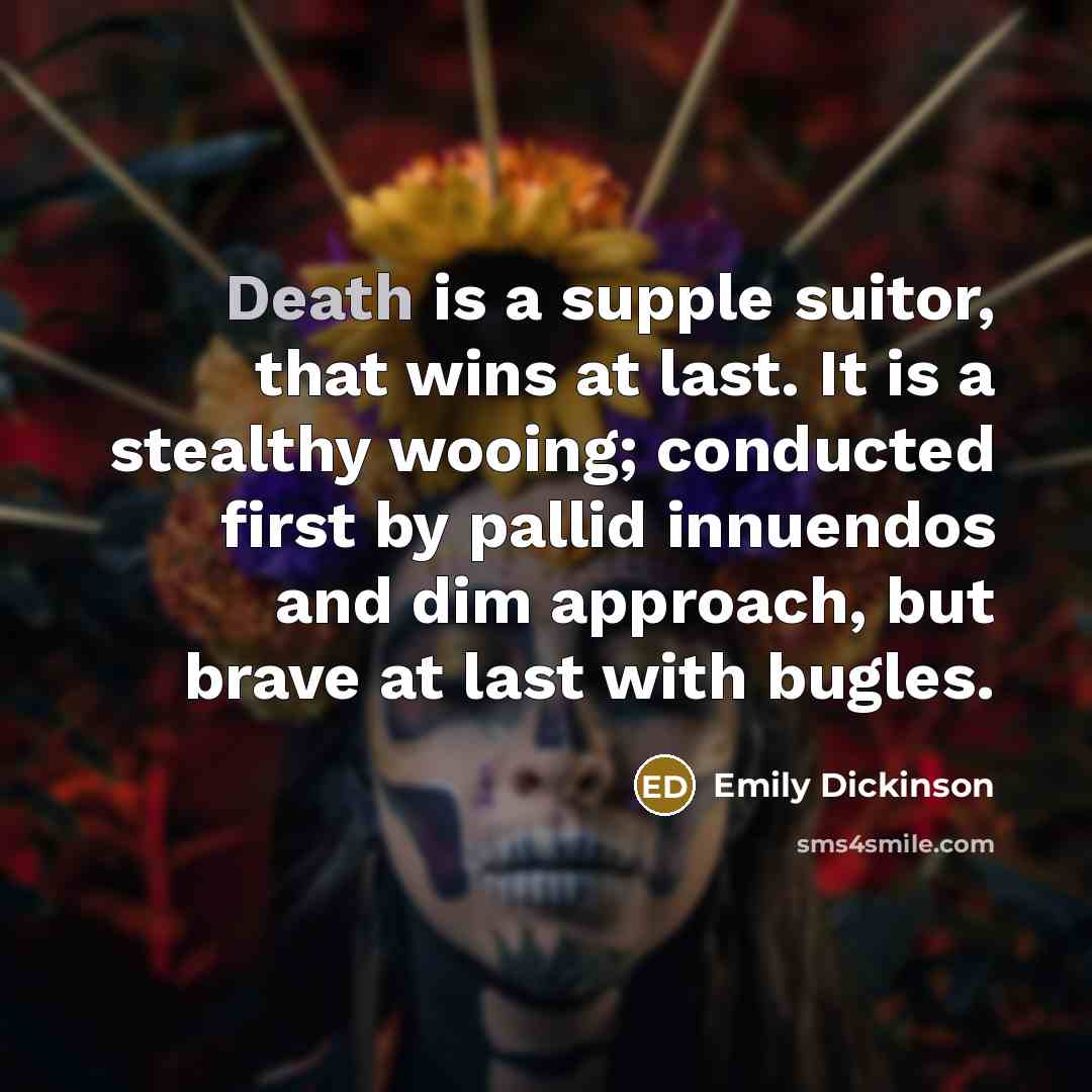 “Death is a supple suitor, that wins at last. It…” quote by Emily Dickinson