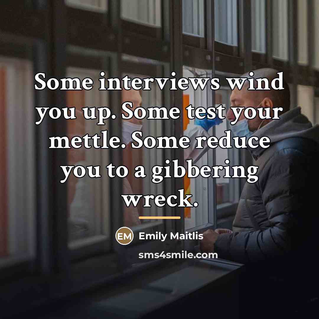 “Some interviews wind you up. Some test your mettle. Some…” quote by Emily Maitlis