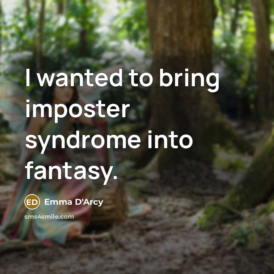 “I wanted to bring imposter syndrome into fantasy.…” quote by Emma D'Arcy