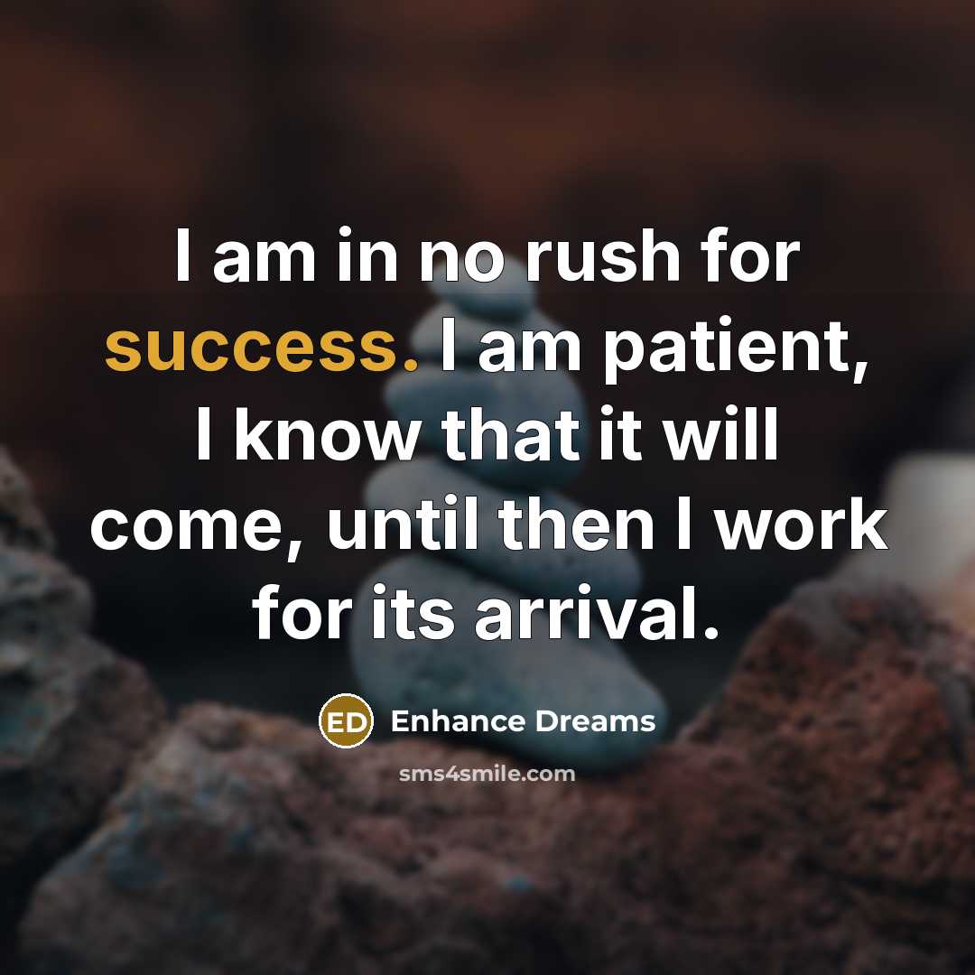 “I am in no rush for success. I am patient,…” quote by Enhance Dreams