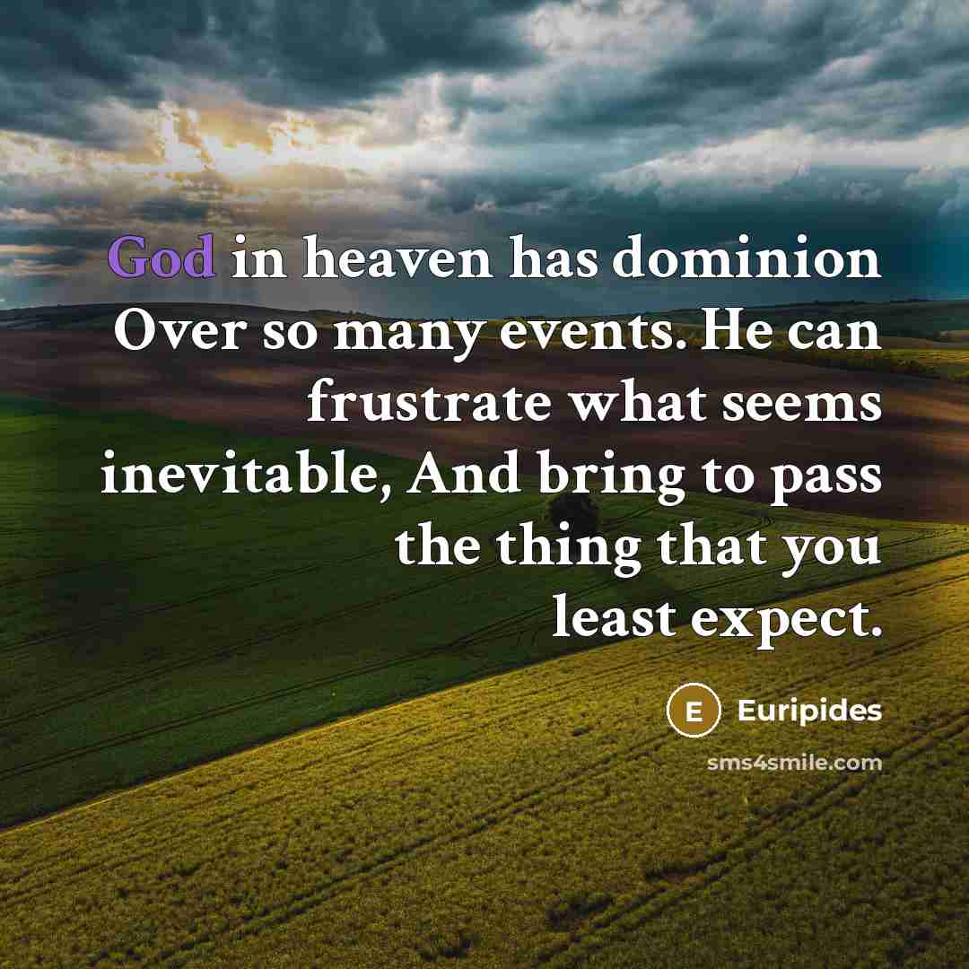 “God in heaven has dominion Over so many events. He…” quote by Euripides