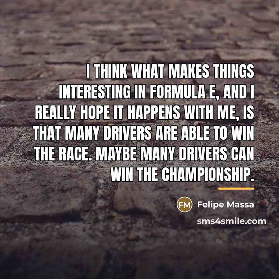 “I think what makes things interesting in Formula E, and…” quote by Felipe Massa