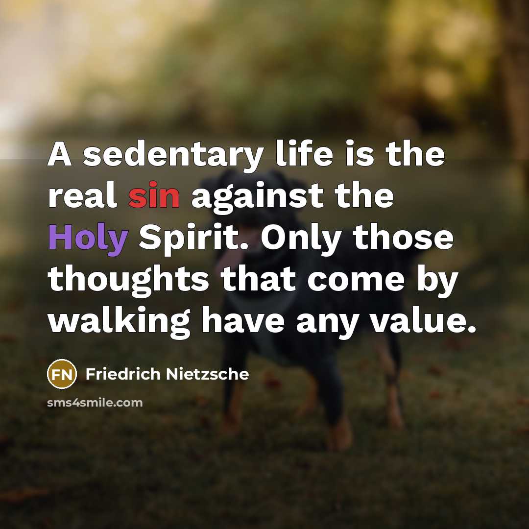 “A sedentary life is the real sin against the Holy…” quote by Friedrich Nietzsche