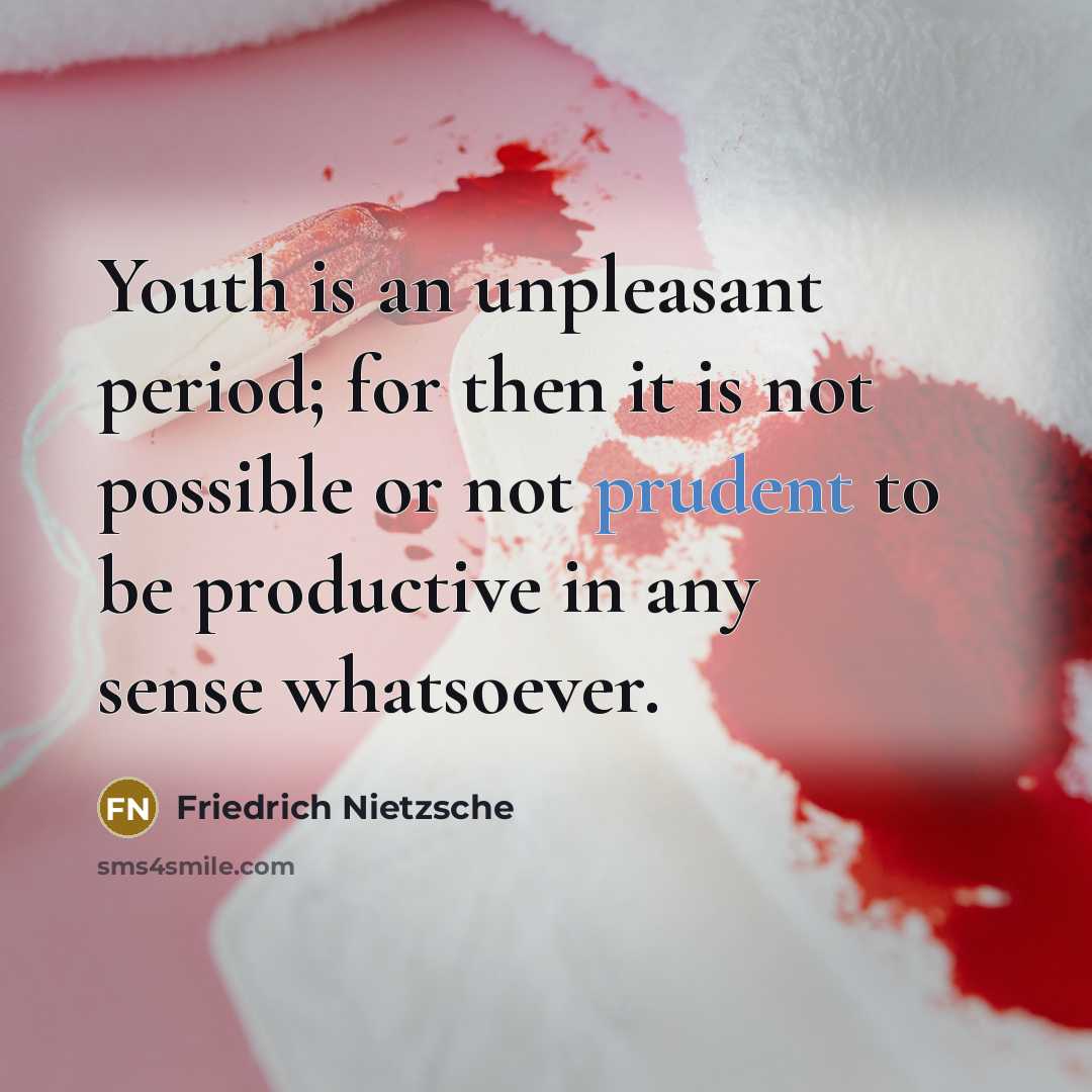 “Youth is an unpleasant period; for then it is not…” quote by Friedrich Nietzsche