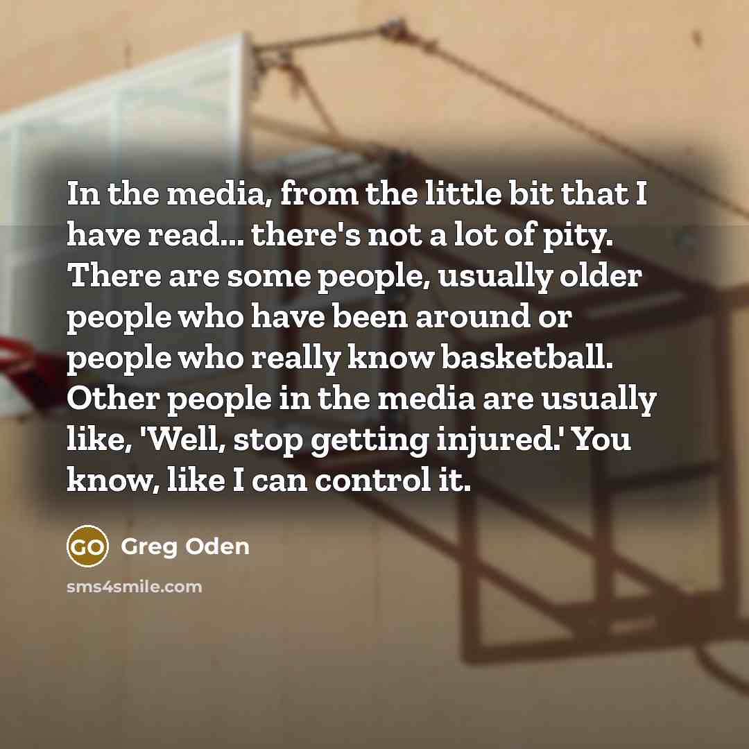 “In the media, from the little bit that I have…” quote by Greg Oden