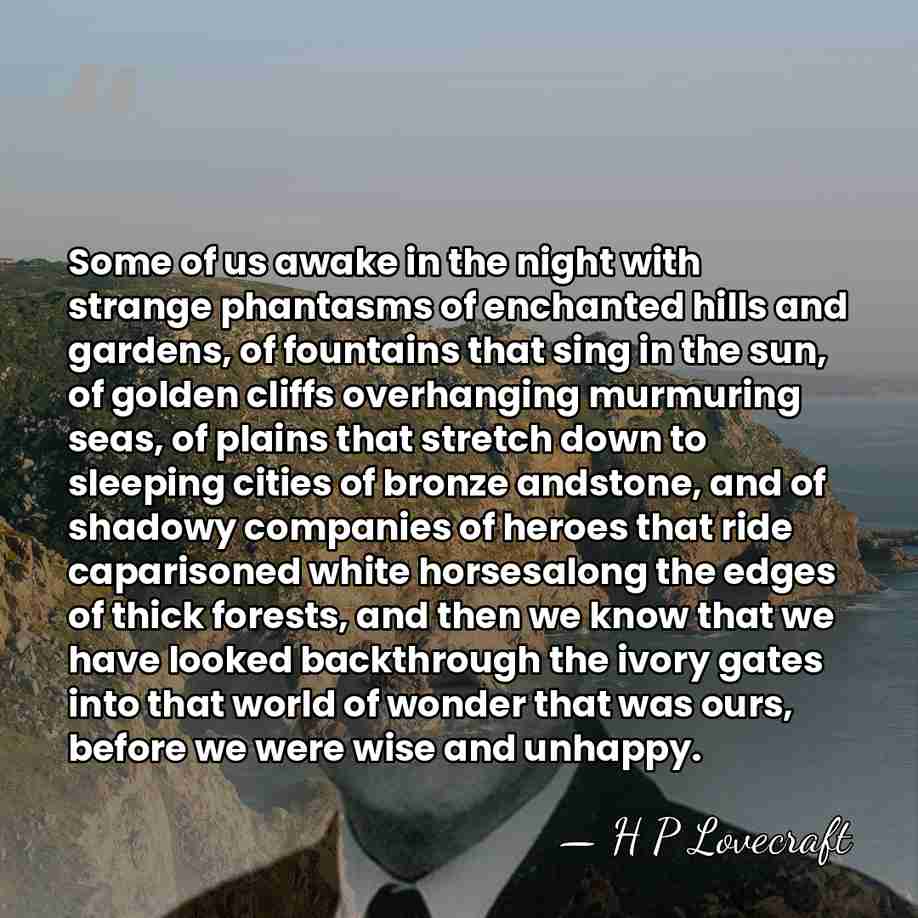 Some of us awake in the night with strange phantasms of enchanted&hellip; - H P Lovecraft