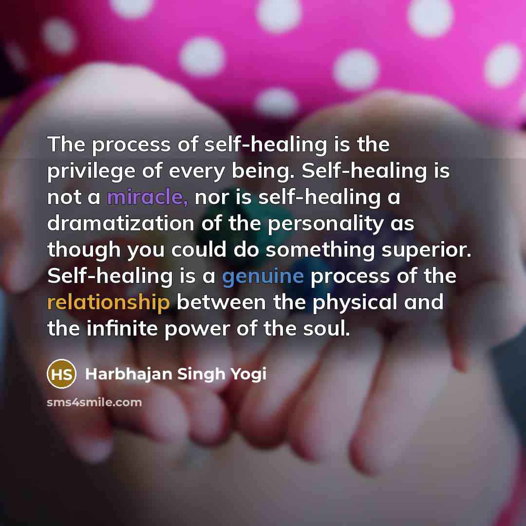 “The process of self-healing is the privilege of every being.…” quote by Harbhajan Singh Yogi