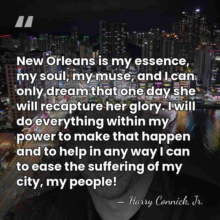 New Orleans is my essence, my soul, my muse, and I can&hellip; - Harry Connick, Jr.