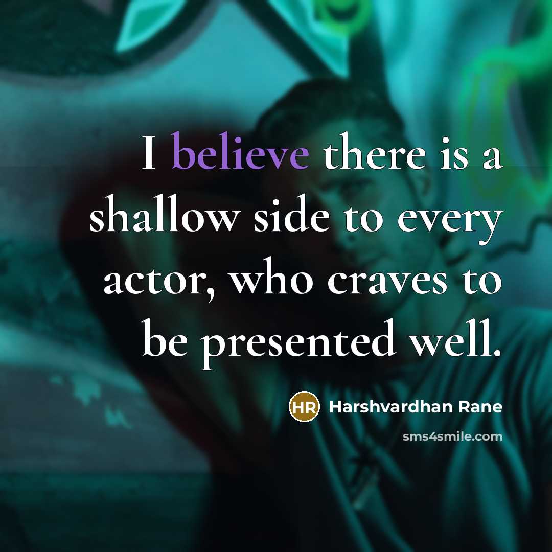 “I believe there is a shallow side to every actor,…” quote by Harshvardhan Rane