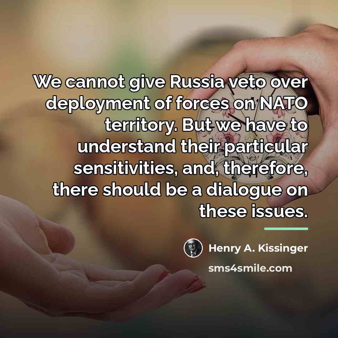 “We cannot give Russia veto over deployment of forces on…” quote by Henry A. Kissinger