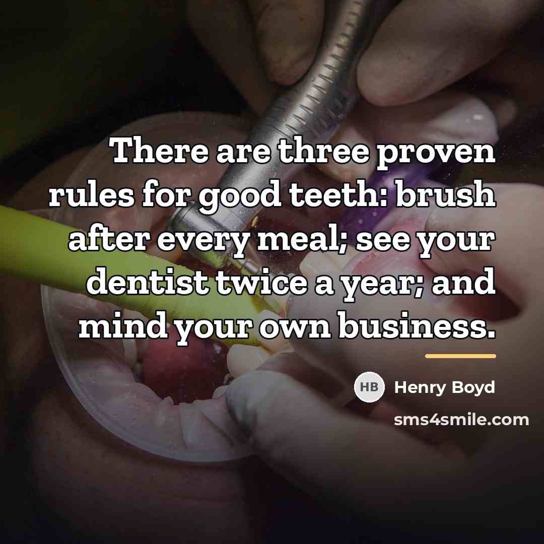 “There are three proven rules for good teeth: brush after…” quote by Henry Boyd