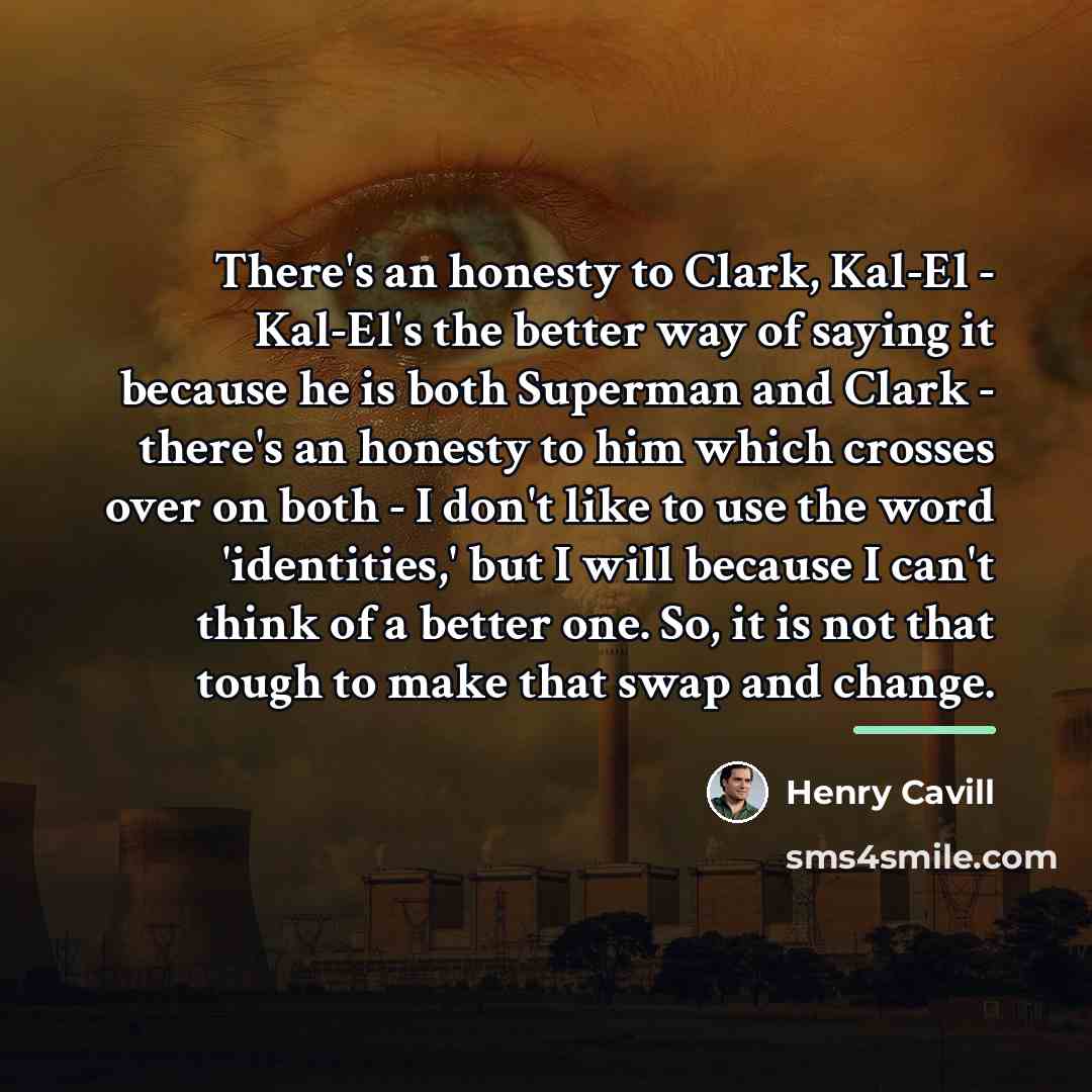 “There's an honesty to Clark, Kal-El - Kal-El's the better…” quote by Henry Cavill
