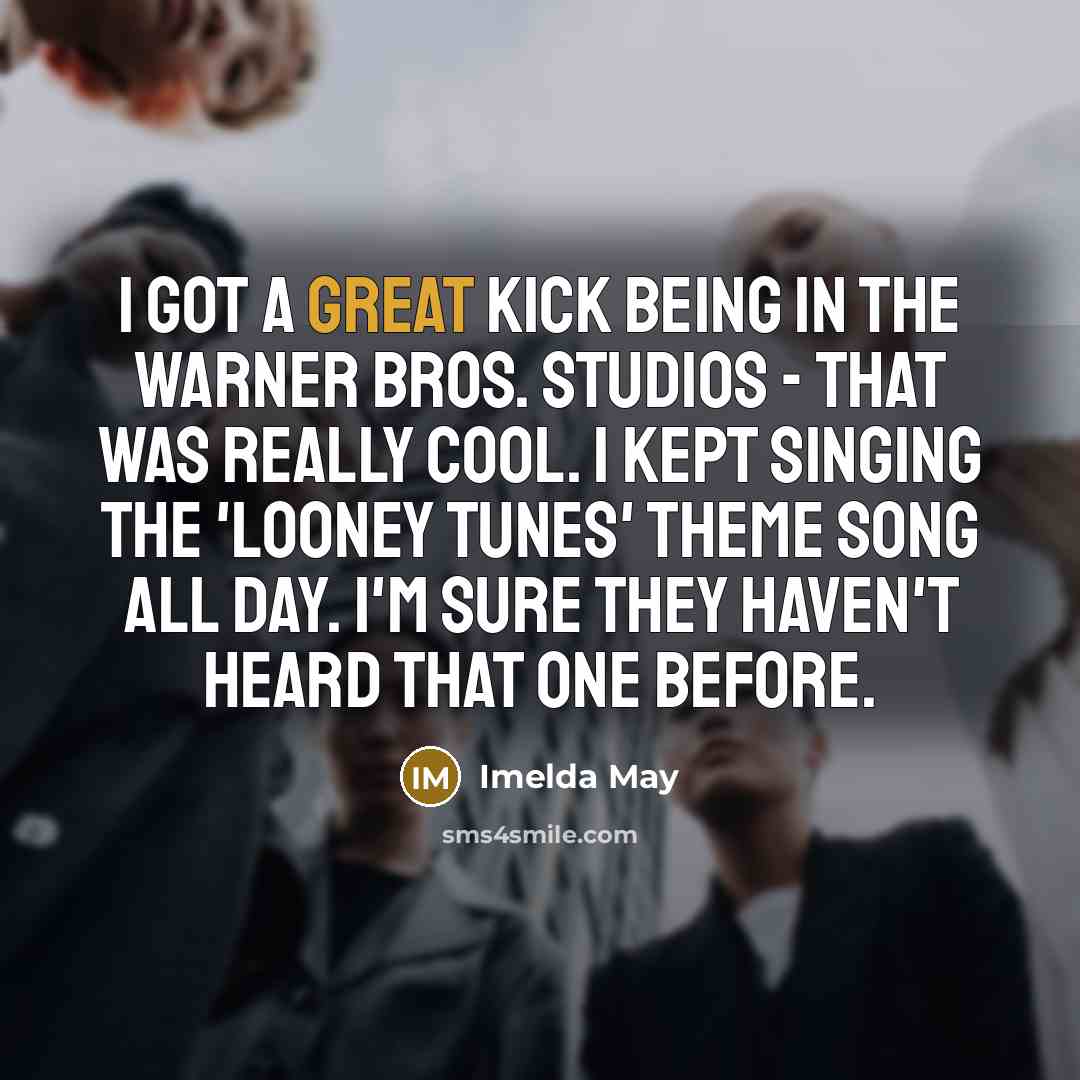 “I got a great kick being in the Warner Bros.…” quote by Imelda May