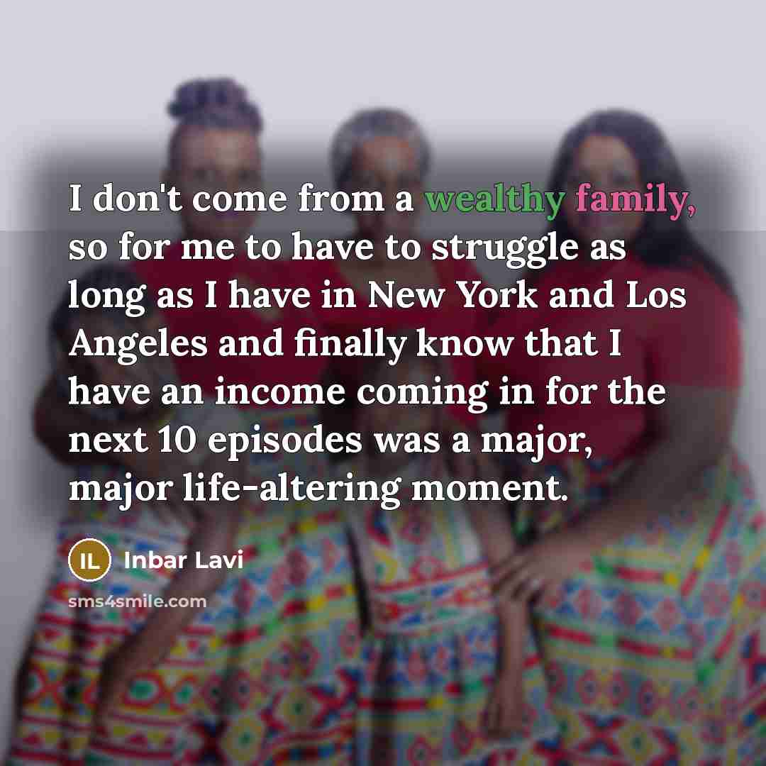 “I don't come from a wealthy family, so for me…” quote by Inbar Lavi