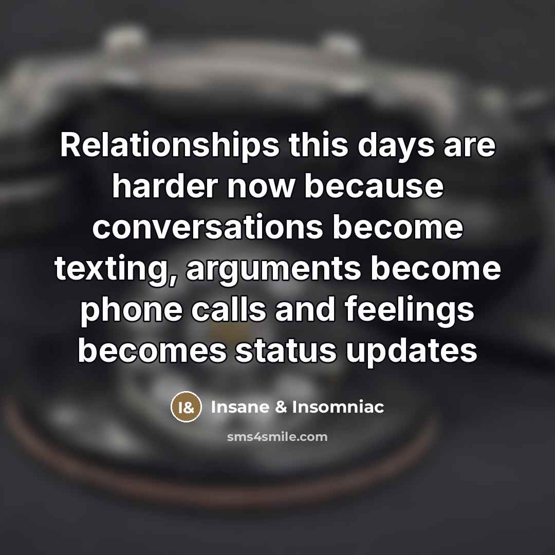 “Relationships this days are harder now because conversations become texting,…” quote by Insane & Insomniac